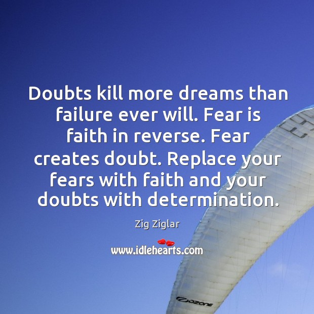 Doubts kill more dreams than failure ever will. Fear is faith in Determination Quotes Image