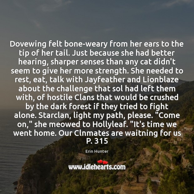 Dovewing felt bone-weary from her ears to the tip of her tail. Challenge Quotes Image