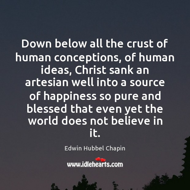 Down below all the crust of human conceptions, of human ideas, Christ Edwin Hubbel Chapin Picture Quote