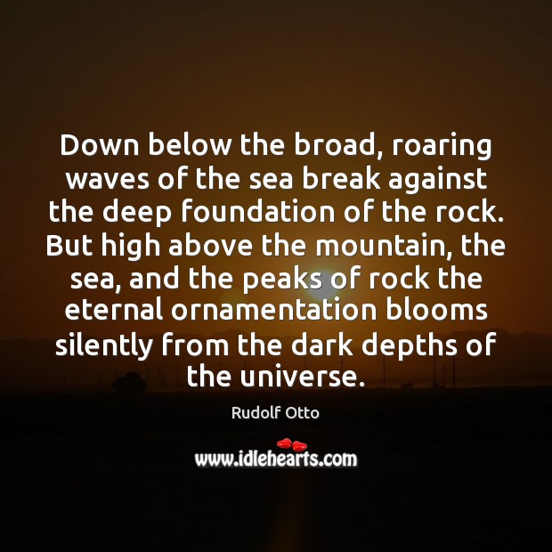 Down below the broad, roaring waves of the sea break against the Rudolf Otto Picture Quote