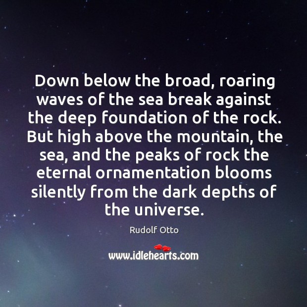 Down below the broad, roaring waves of the sea break against the deep foundation of the rock. Image