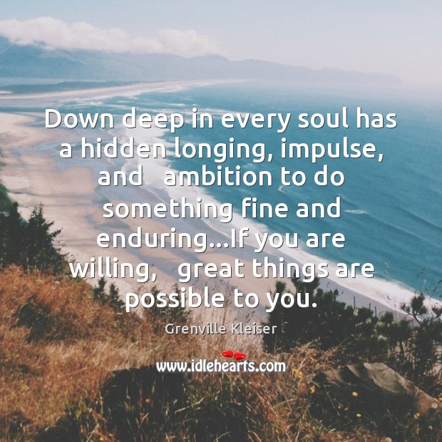 Down deep in every soul has a hidden longing, impulse, and   ambition Image
