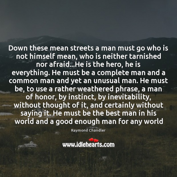 Down these mean streets a man must go who is not himself Image