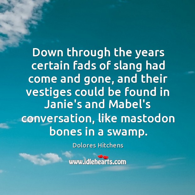 Down through the years certain fads of slang had come and gone, Dolores Hitchens Picture Quote