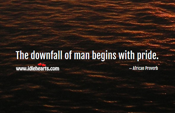 The downfall of man begins with pride. Image