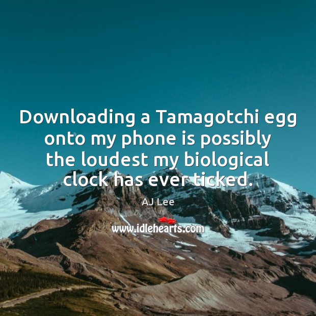 Downloading a Tamagotchi egg onto my phone is possibly the loudest my Image