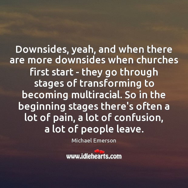 Downsides, yeah, and when there are more downsides when churches first start Michael Emerson Picture Quote
