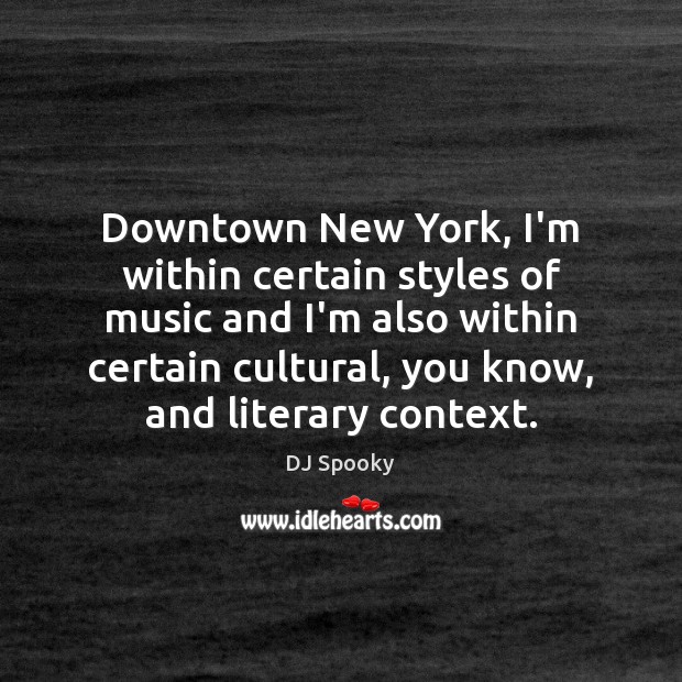 Downtown New York, I’m within certain styles of music and I’m also Image