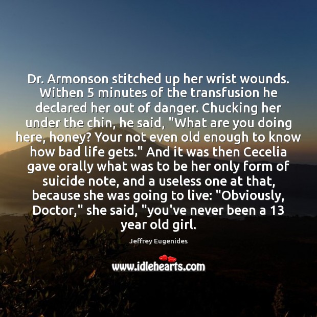Dr. Armonson stitched up her wrist wounds. Withen 5 minutes of the transfusion Image