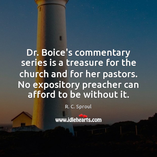 Dr. Boice’s commentary series is a treasure for the church and for R. C. Sproul Picture Quote