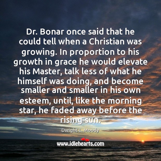 Dr. Bonar once said that he could tell when a Christian was Dwight L. Moody Picture Quote