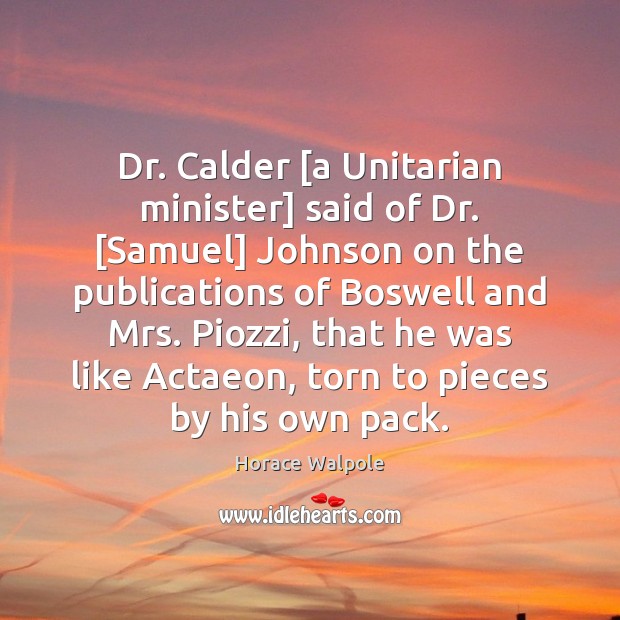 Dr. Calder [a Unitarian minister] said of Dr. [Samuel] Johnson on the Horace Walpole Picture Quote