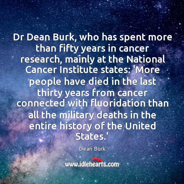 Dr Dean Burk, who has spent more than fifty years in cancer Dean Burk Picture Quote