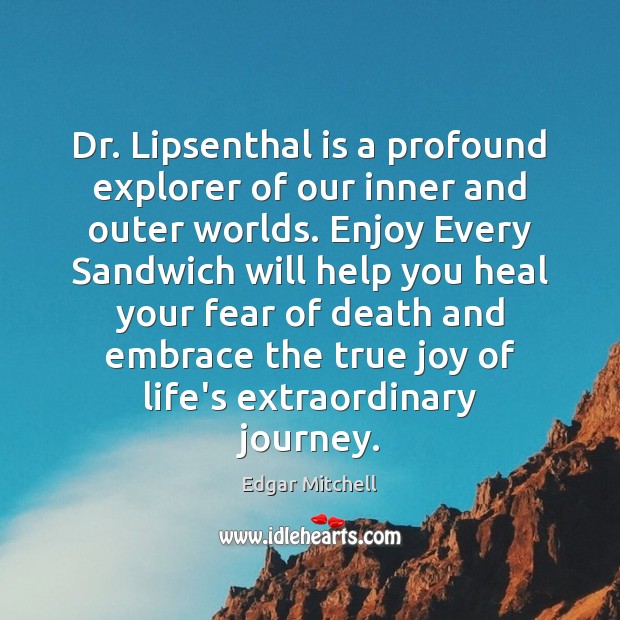 Dr. Lipsenthal is a profound explorer of our inner and outer worlds. Edgar Mitchell Picture Quote