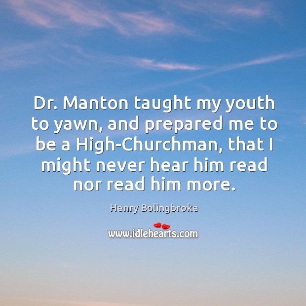 Dr. Manton taught my youth to yawn, and prepared me to be Image