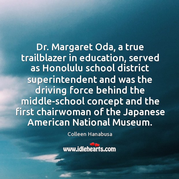 Dr. Margaret Oda, a true trailblazer in education, served as Honolulu school Colleen Hanabusa Picture Quote