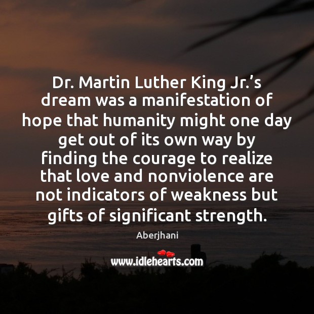 Dr. Martin Luther King Jr.’s dream was a manifestation of hope Humanity Quotes Image