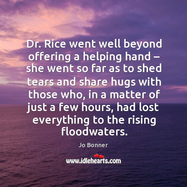 Dr. Rice went well beyond offering a helping hand – she went so far as 
