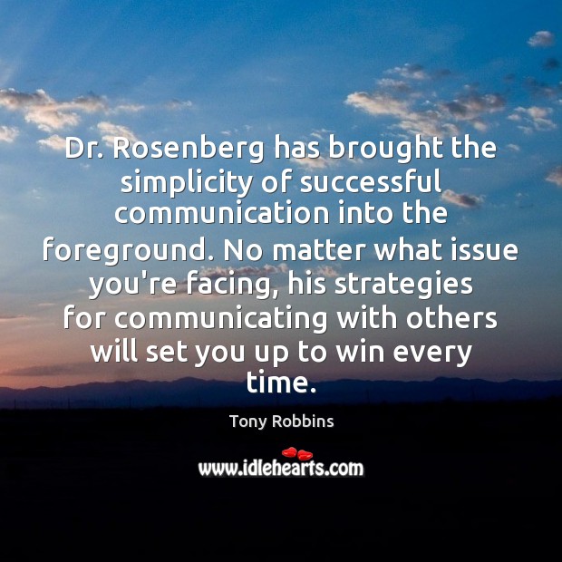 Dr. Rosenberg has brought the simplicity of successful communication into the foreground. Tony Robbins Picture Quote