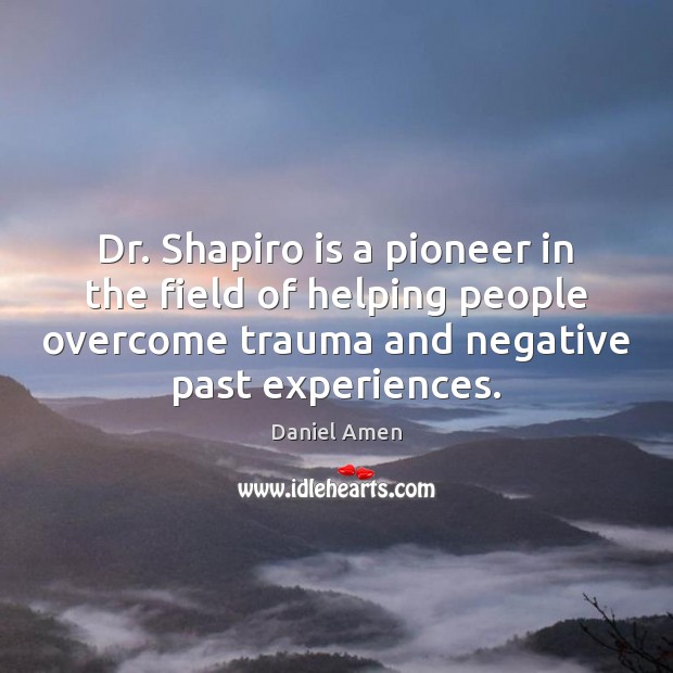 Dr. Shapiro is a pioneer in the field of helping people overcome 