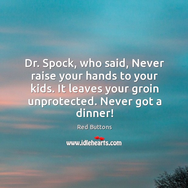 Dr. Spock, who said, Never raise your hands to your kids. It Image