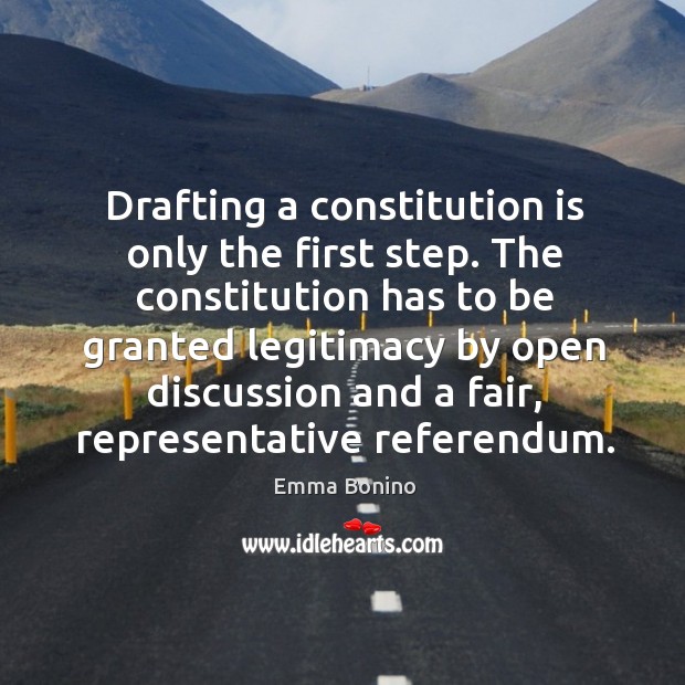 Drafting a constitution is only the first step. Emma Bonino Picture Quote