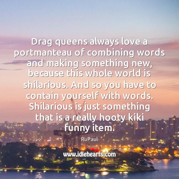 Drag queens always love a portmanteau of combining words and making something RuPaul Picture Quote