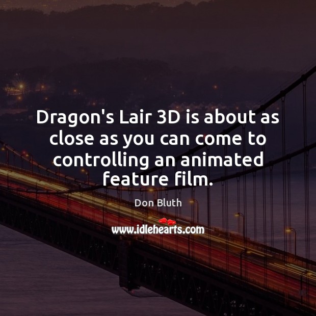 Dragon’s Lair 3D is about as close as you can come to Don Bluth Picture Quote