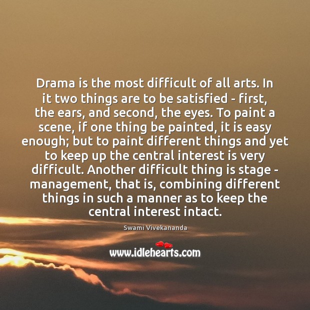 Drama is the most difficult of all arts. In it two things Swami Vivekananda Picture Quote