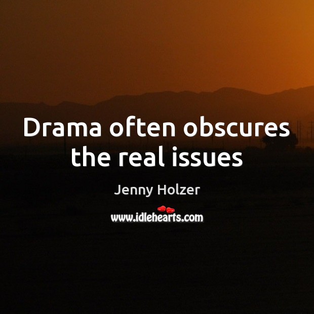 Drama often obscures the real issues Image
