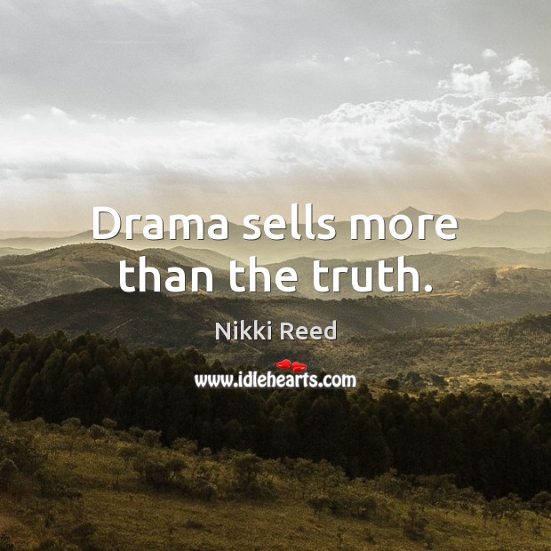 Drama sells more than the truth. Image