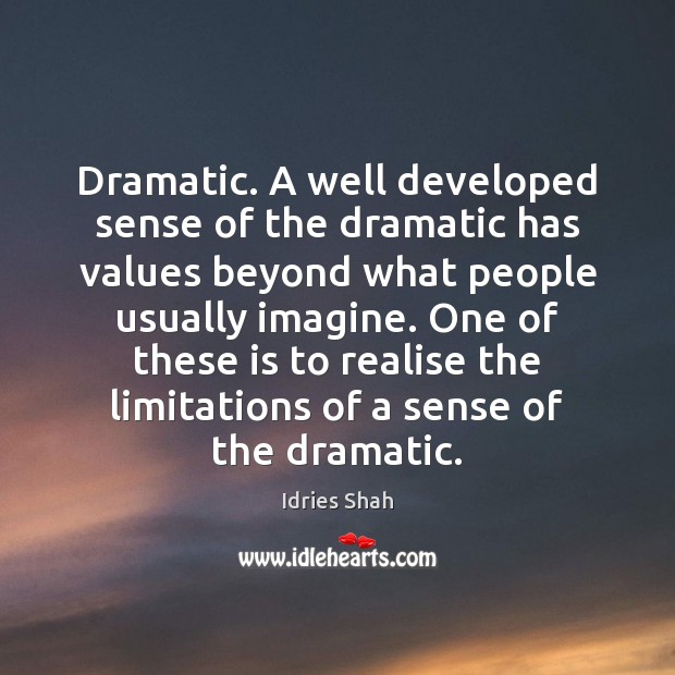 Dramatic. A well developed sense of the dramatic has values beyond what Image