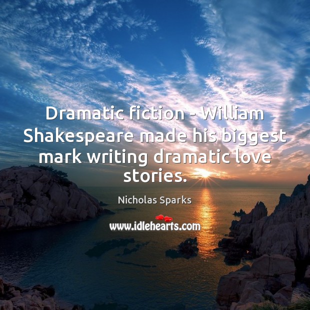 Dramatic fiction – William Shakespeare made his biggest mark writing dramatic love Image