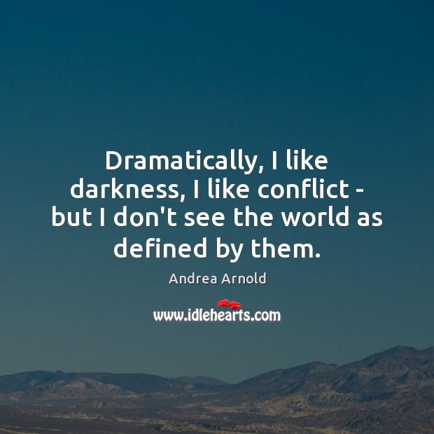 Dramatically, I like darkness, I like conflict – but I don’t see Image