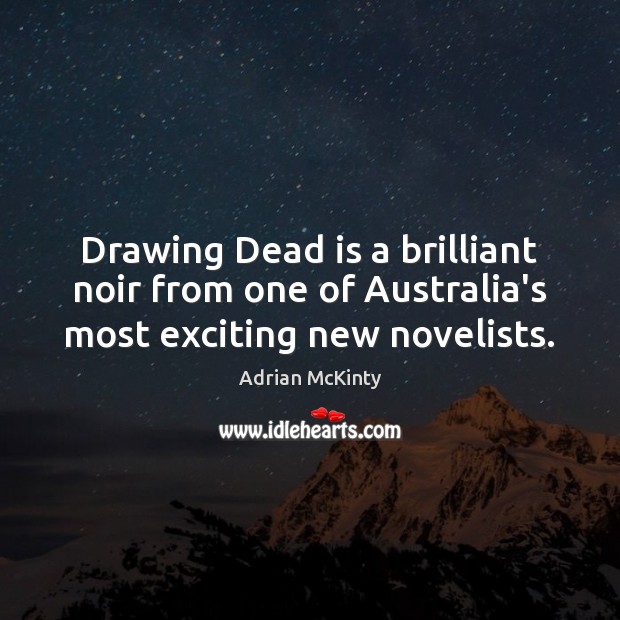 Drawing Dead is a brilliant noir from one of Australia’s most exciting new novelists. Adrian McKinty Picture Quote