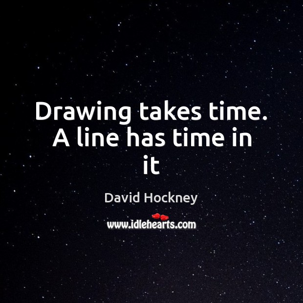 Drawing takes time. A line has time in it Image