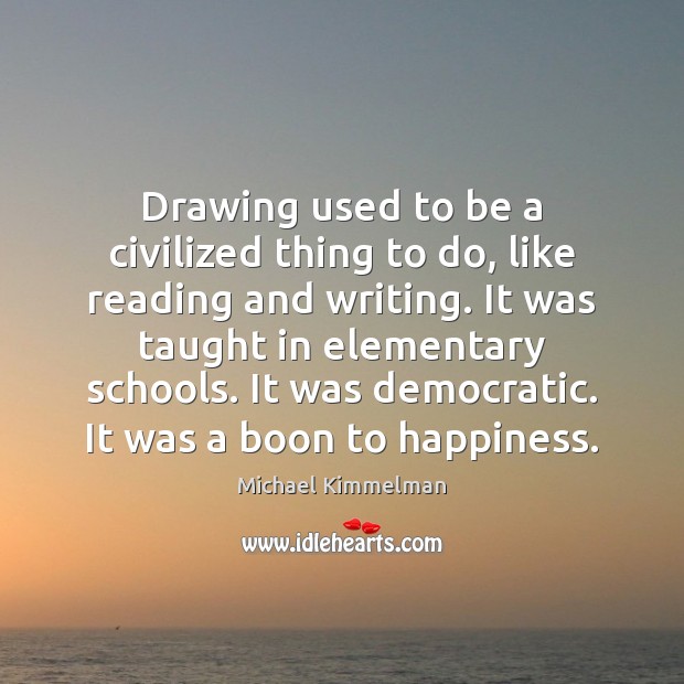 Drawing used to be a civilized thing to do, like reading and Michael Kimmelman Picture Quote