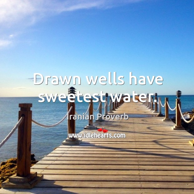 Drawn wells have sweetest water. Image