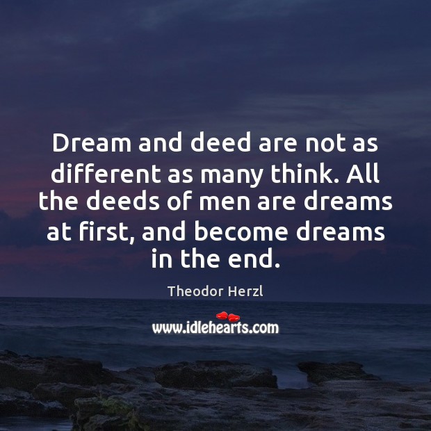 Dream and deed are not as different as many think. All the Theodor Herzl Picture Quote