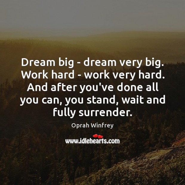 Dream big – dream very big. Work hard – work very hard. Oprah Winfrey Picture Quote