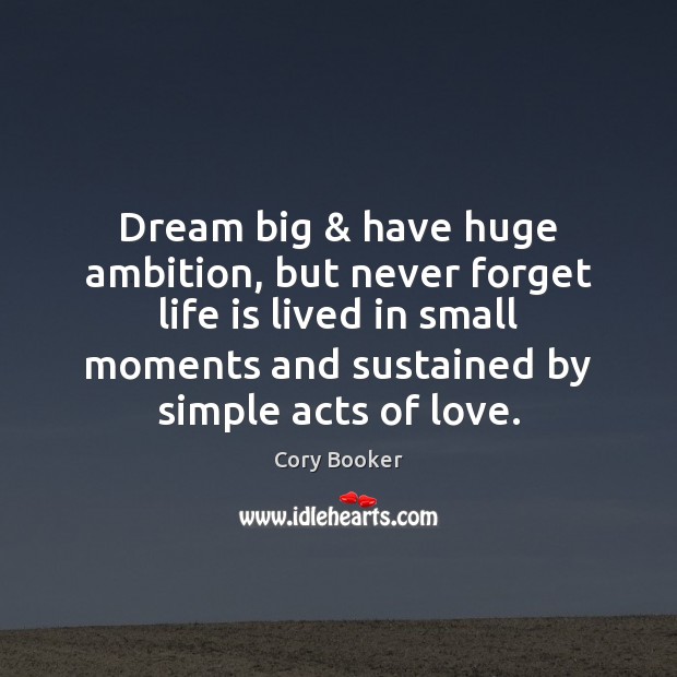 Dream big & have huge ambition, but never forget life is lived in Life Quotes Image