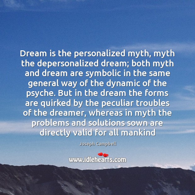 Dream is the personalized myth, myth the depersonalized dream; both myth and Joseph Campbell Picture Quote