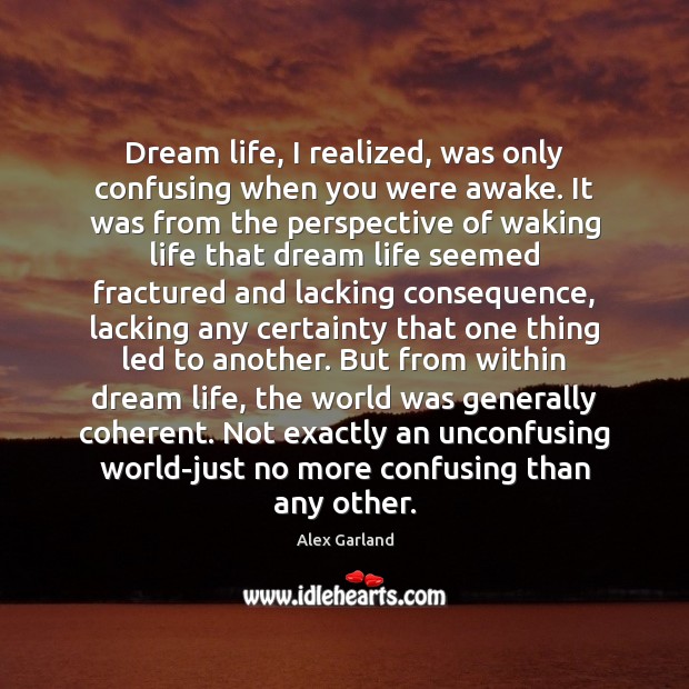 Dream life, I realized, was only confusing when you were awake. It Image
