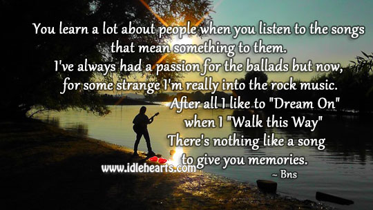 You learn a lot about people when you listen to the songs. Passion Quotes Image