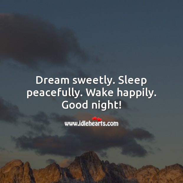 Dream sweetly. Sleep peacefully. Wake happily. Good night! Image