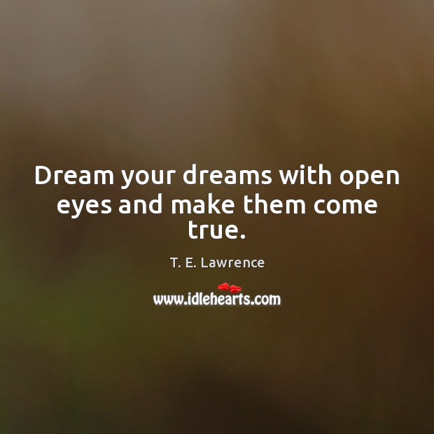 Dream your dreams with open eyes and make them come true. Image
