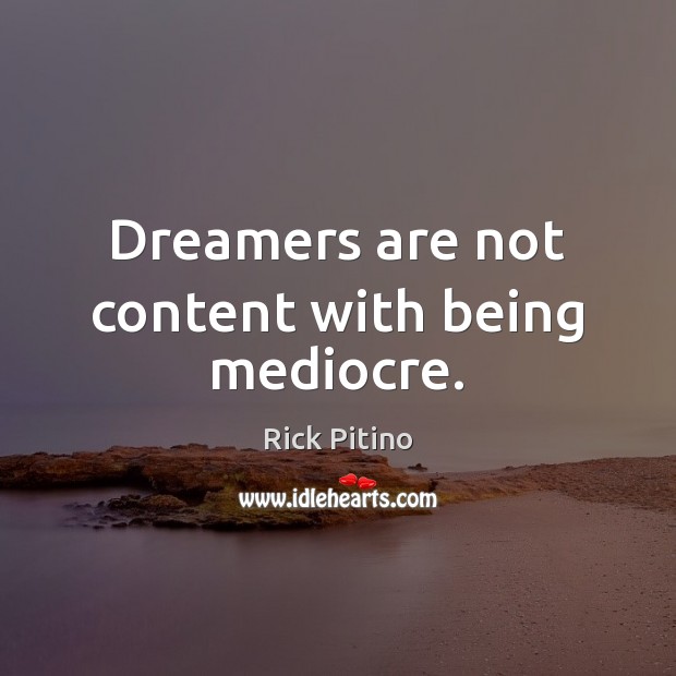 Dreamers are not content with being mediocre. Rick Pitino Picture Quote