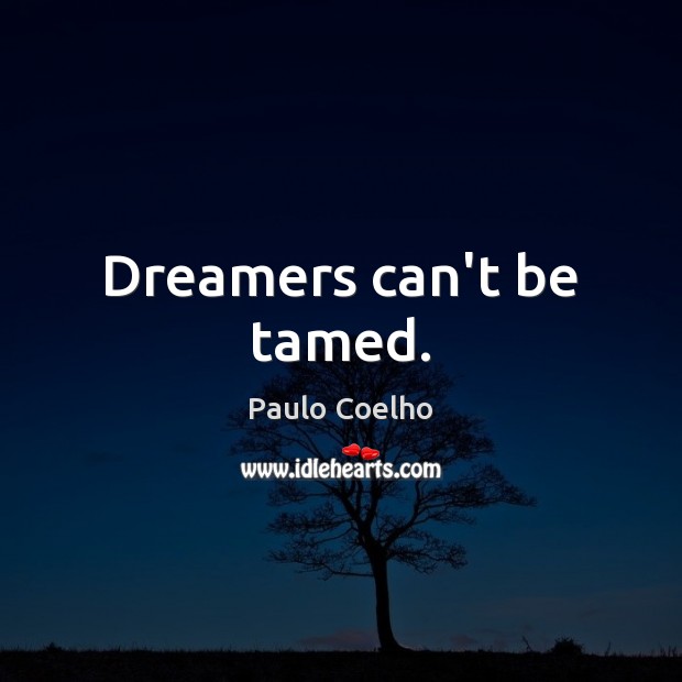 Dreamers can’t be tamed. Image