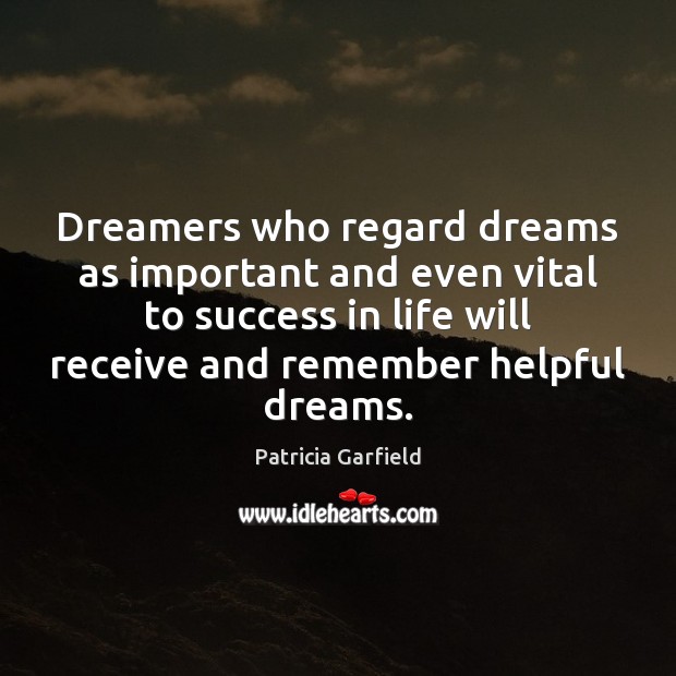Dreamers who regard dreams as important and even vital to success in Patricia Garfield Picture Quote