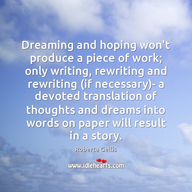 Dreaming and hoping won’t produce a piece of work; only writing, rewriting Dreaming Quotes Image